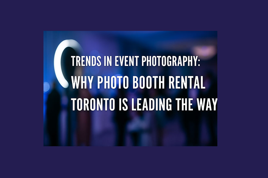 Trends in Event Photography: Photo Booth Rental Toronto